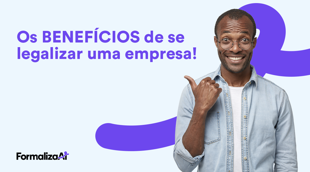 Legalizar sua empresa: quais os benefícios